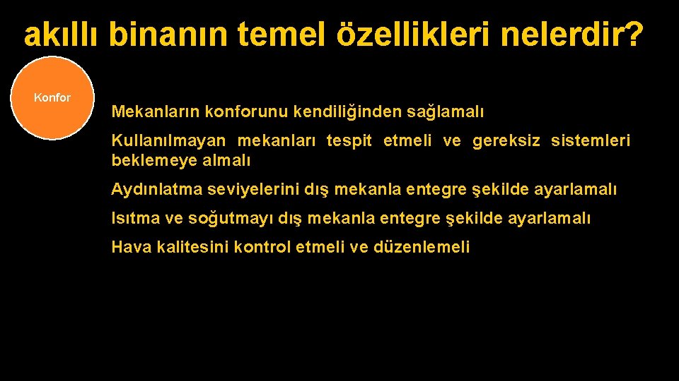 akıllı binanın temel özellikleri nelerdir? Konfor Mekanların konforunu kendiliğinden sağlamalı Kullanılmayan mekanları tespit etmeli