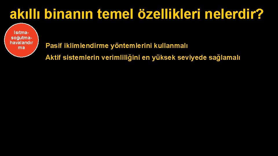 akıllı binanın temel özellikleri nelerdir? Isıtmasoğutmahavalandır ma Pasif iklimlendirme yöntemlerini kullanmalı Aktif sistemlerin verimliliğini