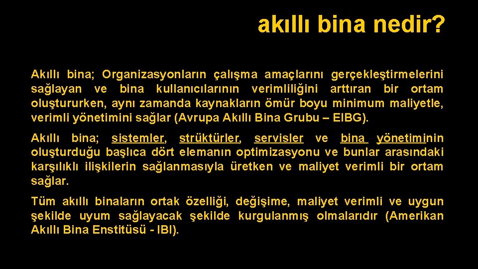 akıllı bina nedir? Akıllı bina; Organizasyonların çalışma amaçlarını gerçekleştirmelerini sağlayan ve bina kullanıcılarının verimliliğini