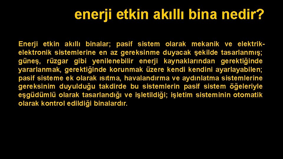 enerji etkin akıllı bina nedir? Enerji etkin akıllı binalar; pasif sistem olarak mekanik ve