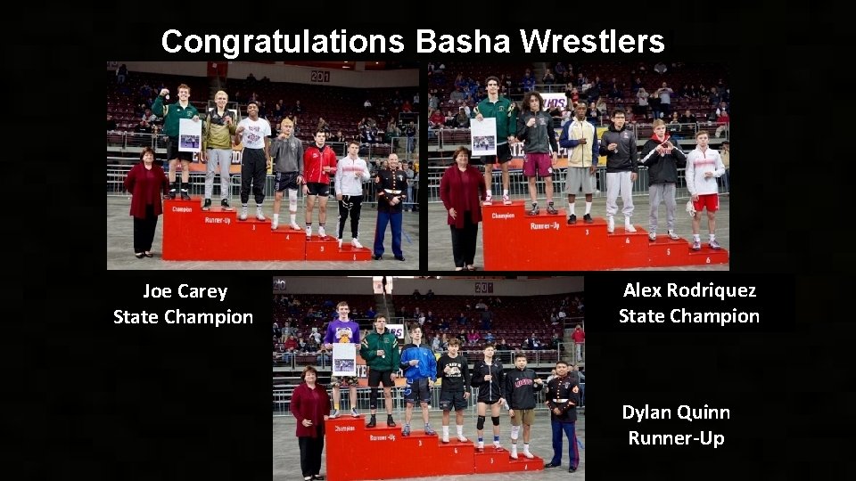 Congratulations Basha Wrestlers! Joe Carey State Champion Alex Rodriquez State Champion Dylan Quinn Runner-Up