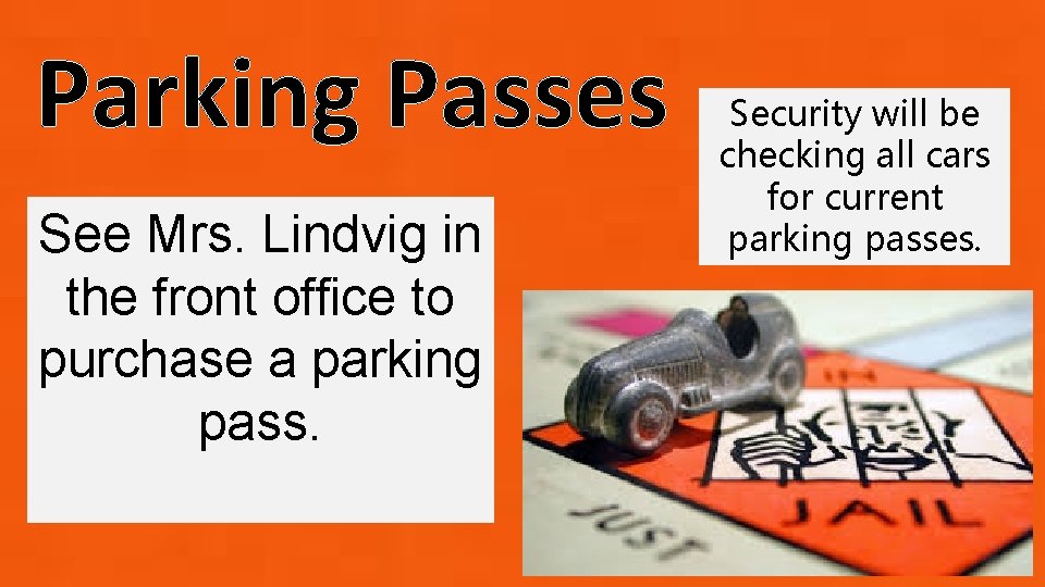 Parking Passes See Mrs. Lindvig in the front office to purchase a parking pass.