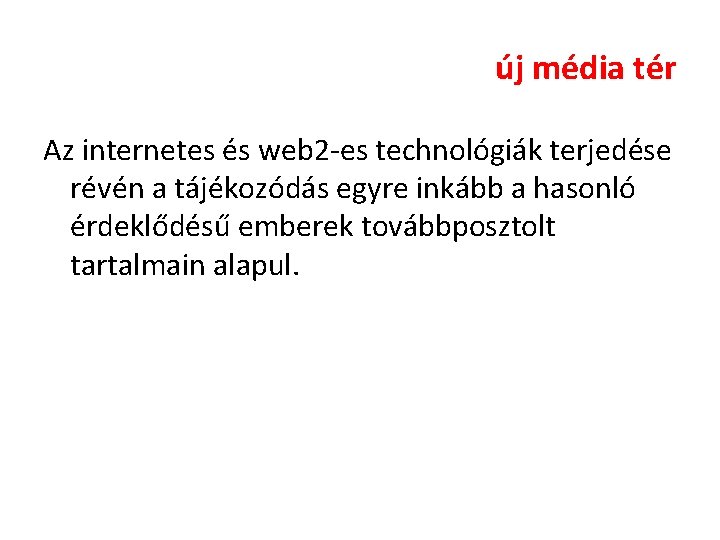 új média tér Az internetes és web 2 -es technológiák terjedése révén a tájékozódás új média tér Az internetes és web 2 -es technológiák terjedése révén a tájékozódás
