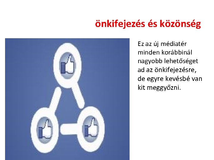 önkifejezés és közönség Ez az új médiatér minden korábbinál nagyobb lehetőséget ad az önkifejezésre, önkifejezés és közönség Ez az új médiatér minden korábbinál nagyobb lehetőséget ad az önkifejezésre,