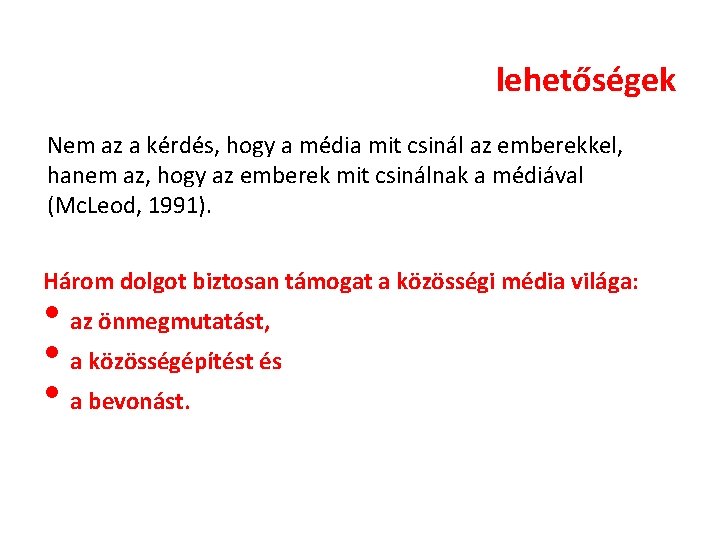 lehetőségek Nem az a kérdés, hogy a média mit csinál az emberekkel, hanem az, lehetőségek Nem az a kérdés, hogy a média mit csinál az emberekkel, hanem az,