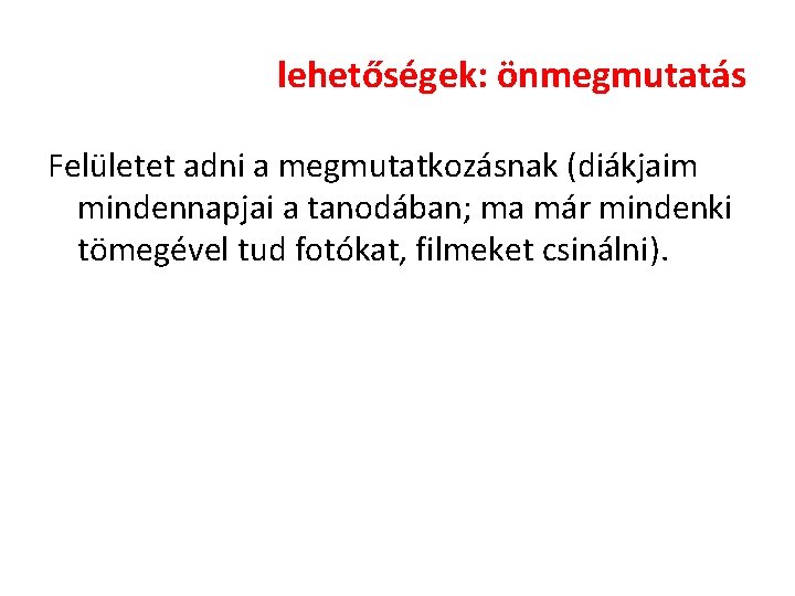 lehetőségek: önmegmutatás Felületet adni a megmutatkozásnak (diákjaim mindennapjai a tanodában; ma már mindenki tömegével lehetőségek: önmegmutatás Felületet adni a megmutatkozásnak (diákjaim mindennapjai a tanodában; ma már mindenki tömegével