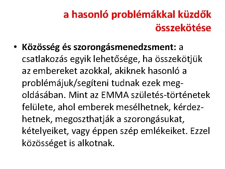 a hasonló problémákkal küzdők összekötése • Közösség és szorongásmenedzsment: a csatlakozás egyik lehetősége, ha a hasonló problémákkal küzdők összekötése • Közösség és szorongásmenedzsment: a csatlakozás egyik lehetősége, ha