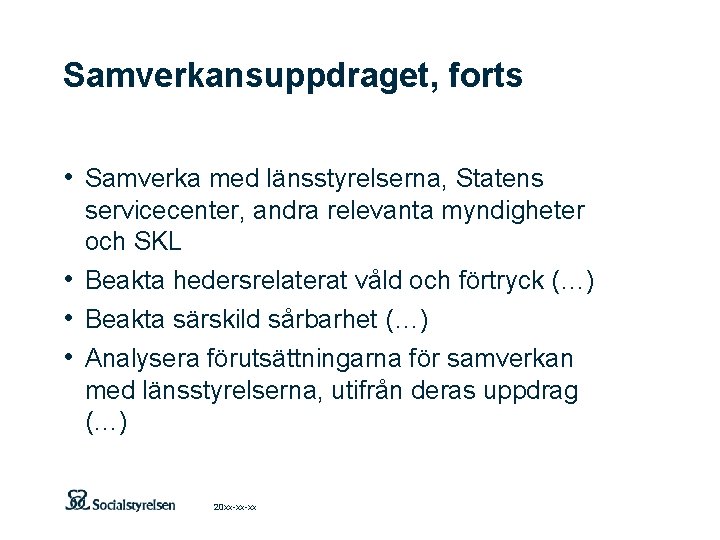 Samverkansuppdraget, forts • Samverka med länsstyrelserna, Statens servicecenter, andra relevanta myndigheter och SKL •