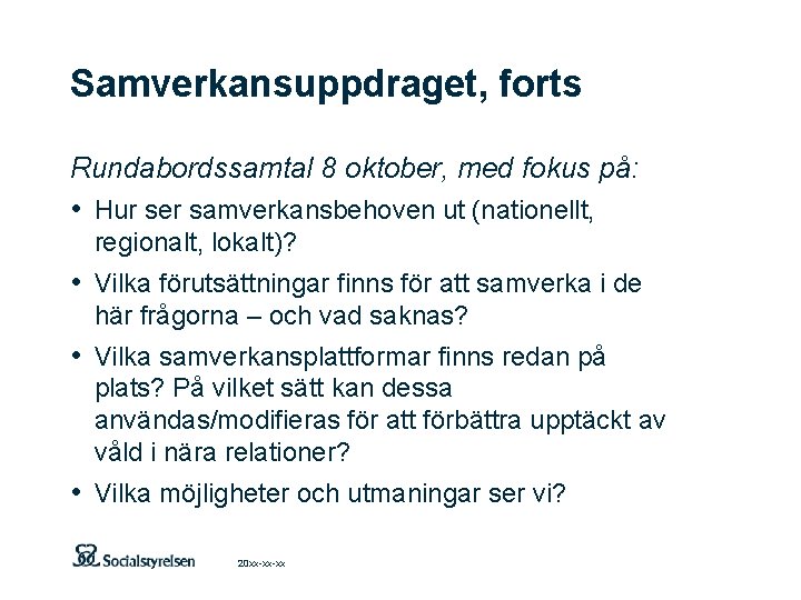 Samverkansuppdraget, forts Rundabordssamtal 8 oktober, med fokus på: • Hur ser samverkansbehoven ut (nationellt,