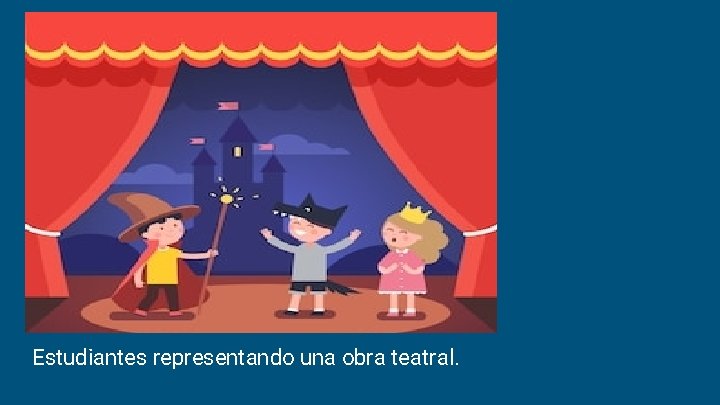 Estudiantes representando una obra teatral. 