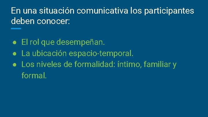 En una situación comunicativa los participantes deben conocer: ● El rol que desempeñan. ●