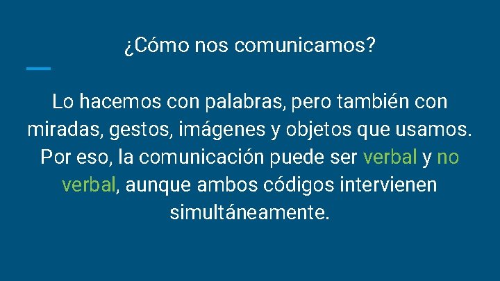 ¿Cómo nos comunicamos? Lo hacemos con palabras, pero también con miradas, gestos, imágenes y