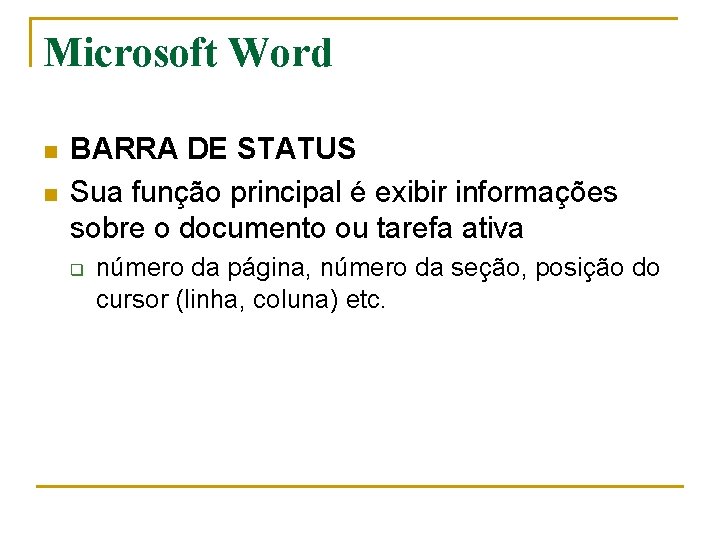 Microsoft Word n n BARRA DE STATUS Sua função principal é exibir informações sobre