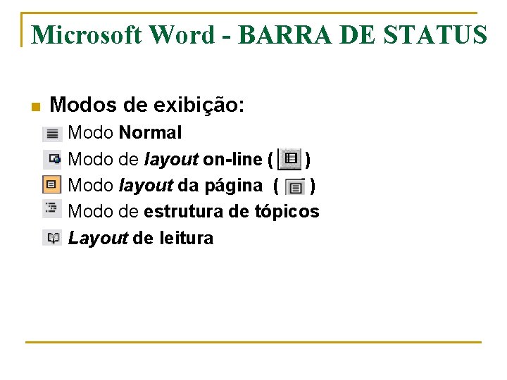 Microsoft Word - BARRA DE STATUS n Modos de exibição: q q q Modo