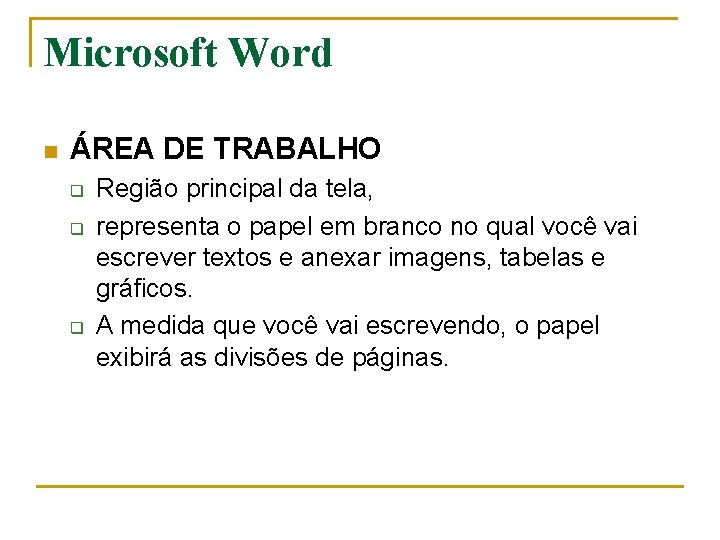 Microsoft Word n ÁREA DE TRABALHO q q q Região principal da tela, representa