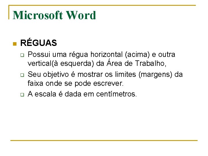 Microsoft Word n RÉGUAS q q q Possui uma régua horizontal (acima) e outra