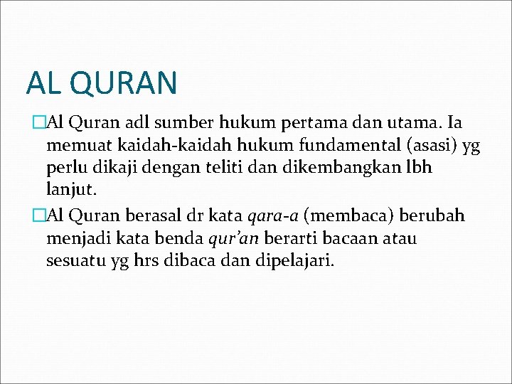 AL QURAN �Al Quran adl sumber hukum pertama dan utama. Ia memuat kaidah-kaidah hukum