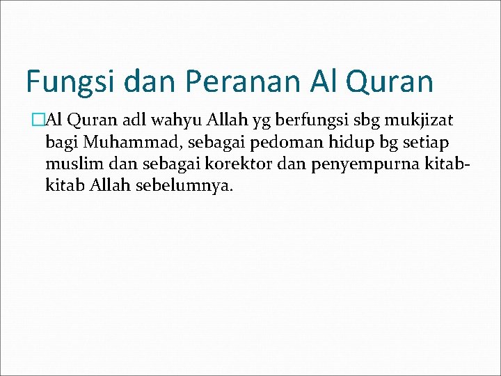 Fungsi dan Peranan Al Quran �Al Quran adl wahyu Allah yg berfungsi sbg mukjizat