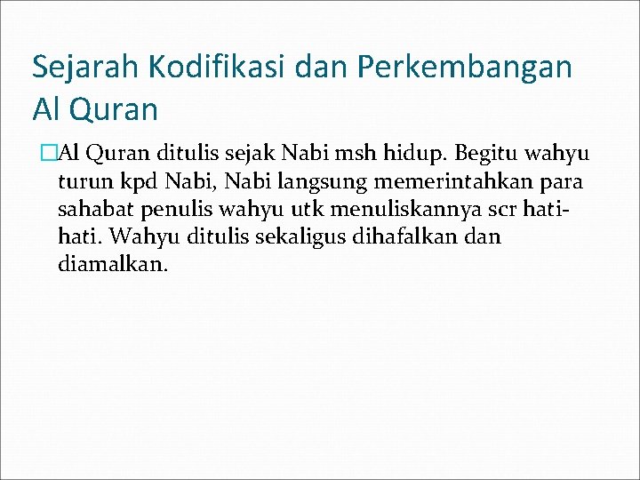 Sejarah Kodifikasi dan Perkembangan Al Quran �Al Quran ditulis sejak Nabi msh hidup. Begitu