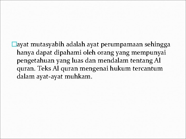 �ayat mutasyabih adalah ayat perumpamaan sehingga hanya dapat dipahami oleh orang yang mempunyai pengetahuan