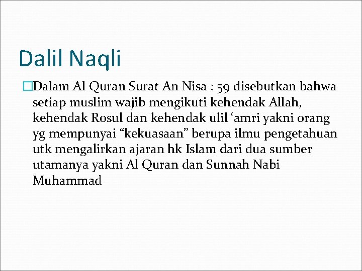 Dalil Naqli �Dalam Al Quran Surat An Nisa : 59 disebutkan bahwa setiap muslim
