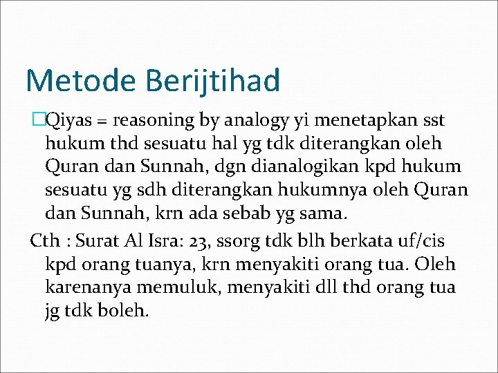 Metode Berijtihad �Qiyas = reasoning by analogy yi menetapkan sst hukum thd sesuatu hal