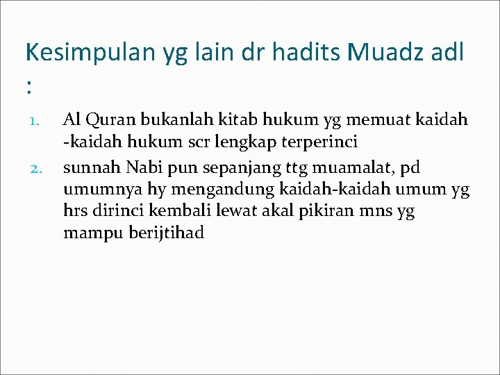 Kesimpulan yg lain dr hadits Muadz adl : 1. 2. Al Quran bukanlah kitab