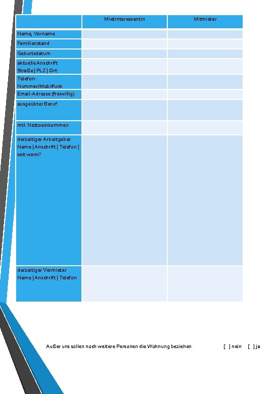 Mietinteressentin Mitmieter Name, Vorname Familienstand Geburtsdatum aktuelle Anschrift Straße | PLZ | Ort Telefon.