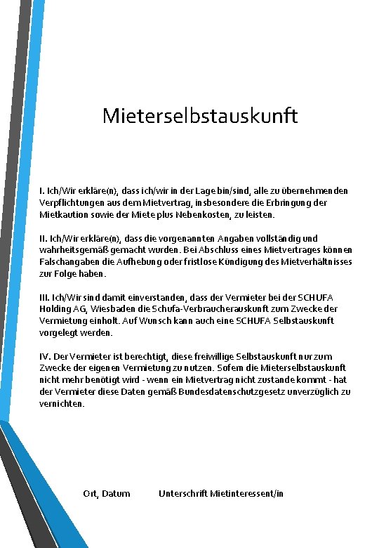Mieterselbstauskunft I. Ich/Wir erkläre(n), dass ich/wir in der Lage bin/sind, alle zu übernehmenden Verpflichtungen