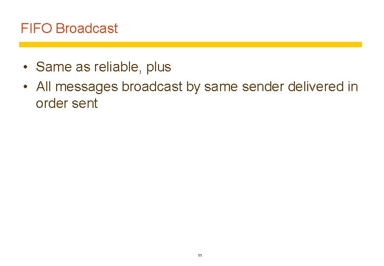FIFO Broadcast • Same as reliable, plus • All messages broadcast by same sender
