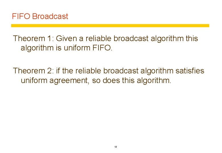 FIFO Broadcast Theorem 1: Given a reliable broadcast algorithm this algorithm is uniform FIFO.