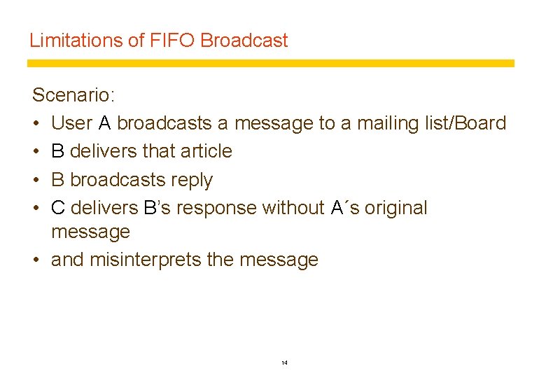 Limitations of FIFO Broadcast Scenario: • User A broadcasts a message to a mailing