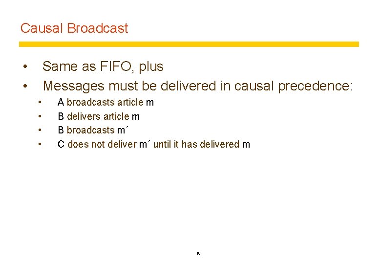 Causal Broadcast • • Same as FIFO, plus Messages must be delivered in causal
