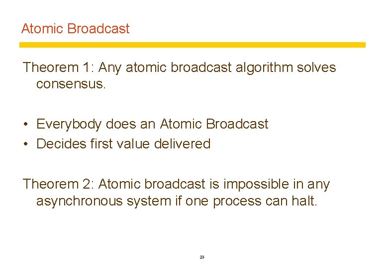 Atomic Broadcast Theorem 1: Any atomic broadcast algorithm solves consensus. • Everybody does an