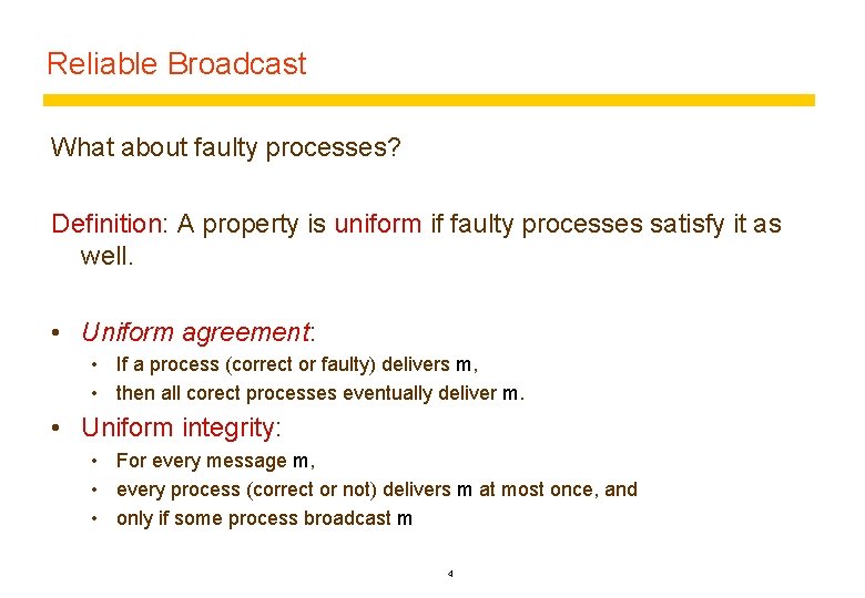 Reliable Broadcast What about faulty processes? Definition: A property is uniform if faulty processes