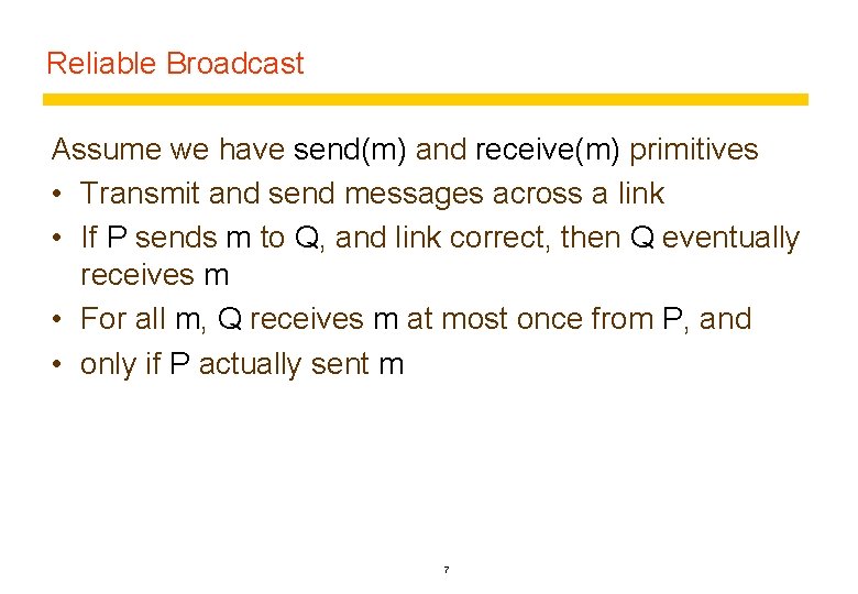 Reliable Broadcast Assume we have send(m) and receive(m) primitives • Transmit and send messages