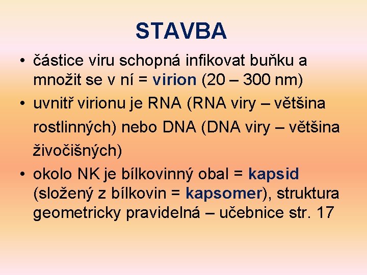 STAVBA • částice viru schopná infikovat buňku a množit se v ní = virion