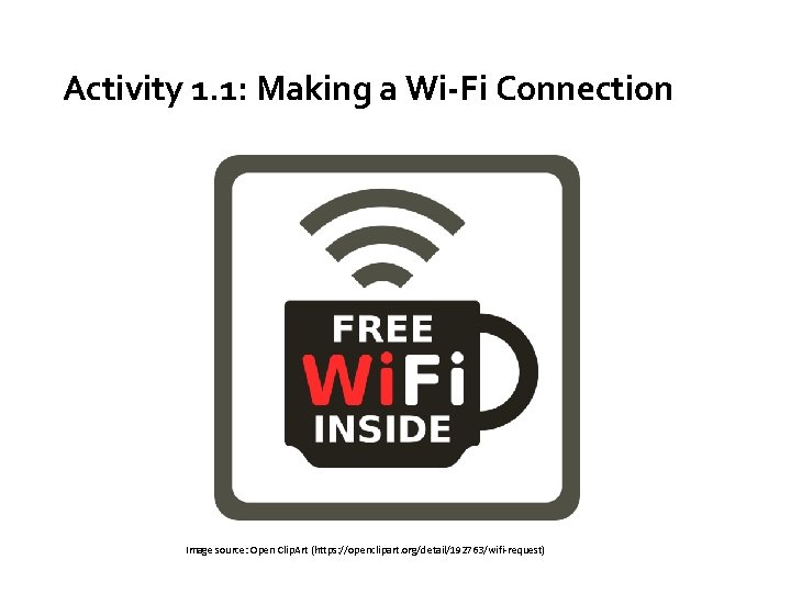 Activity 1. 1: Making a Wi-Fi Connection Image source: Open Clip. Art (https: //openclipart.