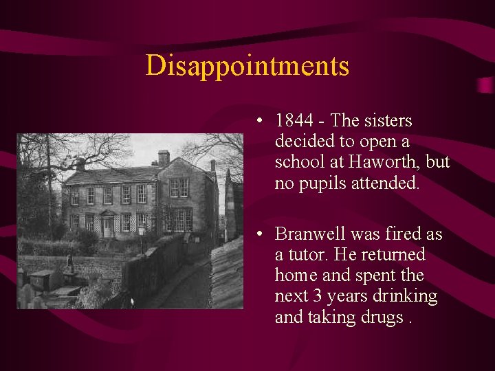 Disappointments • 1844 - The sisters decided to open a school at Haworth, but