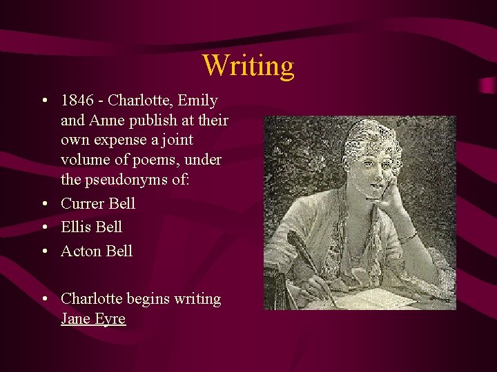 Writing • 1846 - Charlotte, Emily and Anne publish at their own expense a