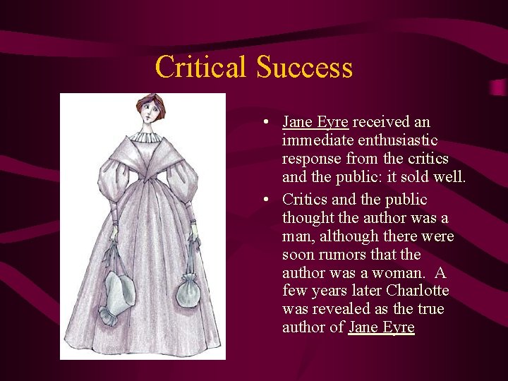 Critical Success • Jane Eyre received an immediate enthusiastic response from the critics and