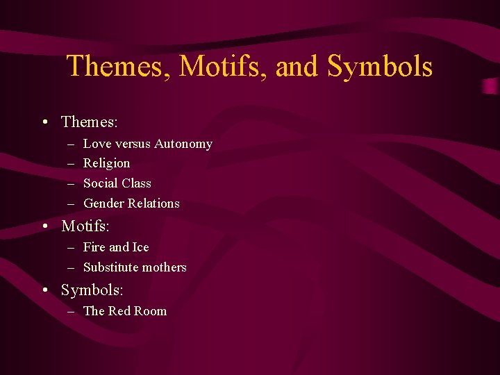 Themes, Motifs, and Symbols • Themes: – – Love versus Autonomy Religion Social Class