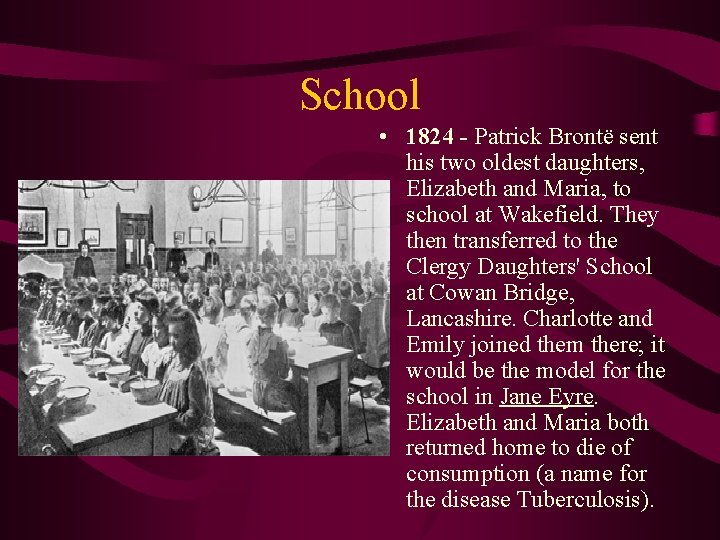 School • 1824 - Patrick Brontë sent his two oldest daughters, Elizabeth and Maria,