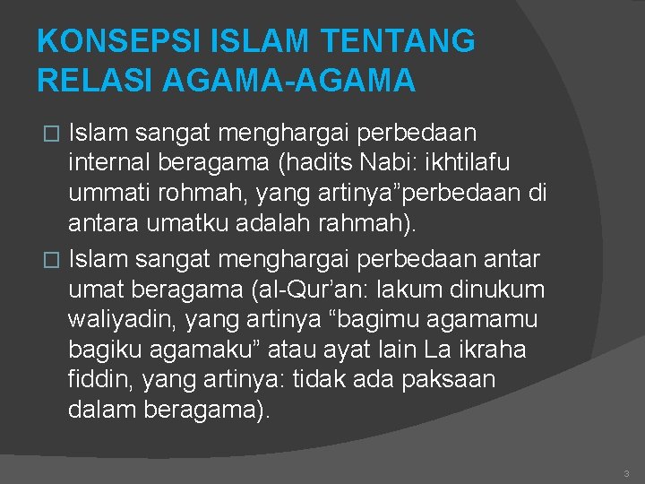 KONSEPSI ISLAM TENTANG RELASI AGAMA-AGAMA Islam sangat menghargai perbedaan internal beragama (hadits Nabi: ikhtilafu
