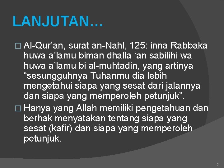 LANJUTAN… � Al-Qur’an, surat an-Nahl, 125: inna Rabbaka huwa a’lamu biman dhalla ‘an sabilihi
