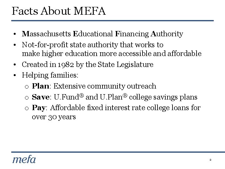 Facts About MEFA • Massachusetts Educational Financing Authority • Not-for-profit state authority that works