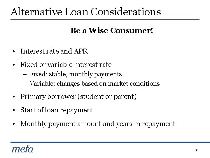 Alternative Loan Considerations Be a Wise Consumer! • Interest rate and APR • Fixed
