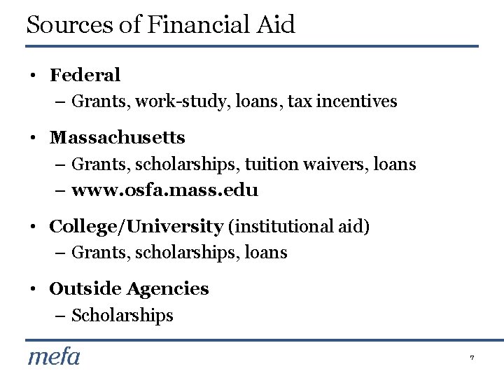 Sources of Financial Aid • Federal – Grants, work-study, loans, tax incentives • Massachusetts