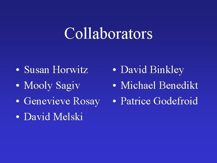 Collaborators • • Susan Horwitz Mooly Sagiv Genevieve Rosay David Melski • David Binkley