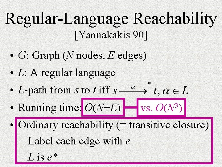 Regular-Language Reachability [Yannakakis 90] • G: Graph (N nodes, E edges) • L: A